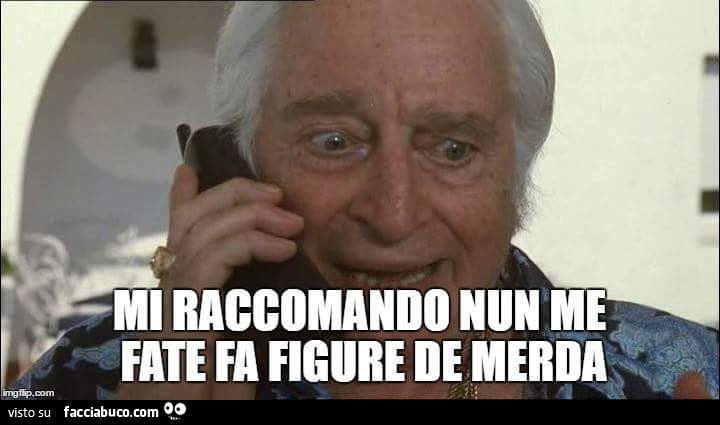 Mi raccomando nun me fate fa figure de merda - Facciabuco.com