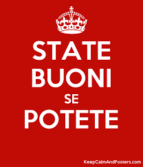 STATE BUONI SE POTETE - Keep Calm and Posters Generator, Maker For Free -  KeepCalmAndPosters.com