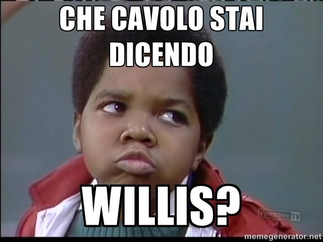 Willis cavolo!