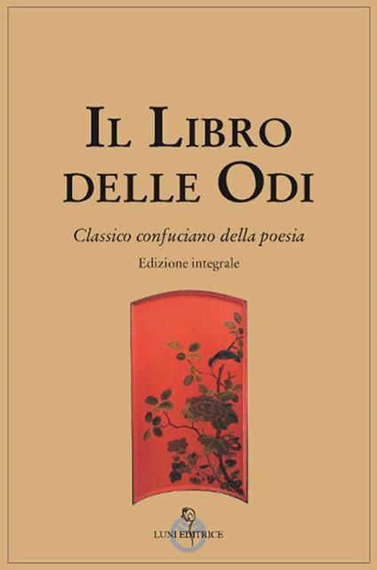 Il libro delle odi. Classico confuciano della poesia. Ediz. integrale -  Vincenzo Cannata - Libro - Luni Editrice - Tradizioni | IBS