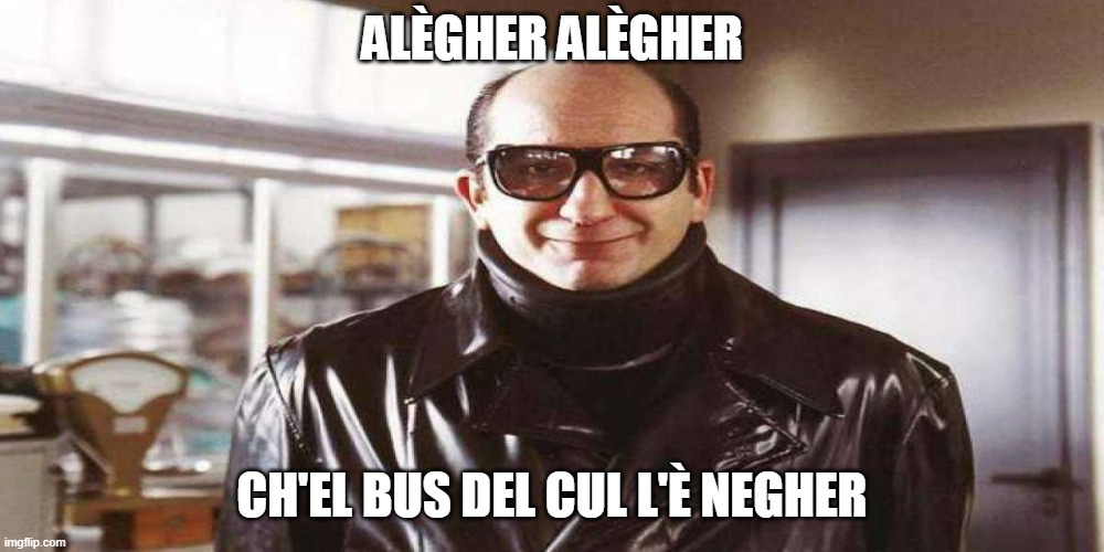 ALÈGHER ALÈGHER; CH'EL BUS DEL CUL L'È NEGHER | made w/ Imgflip meme maker