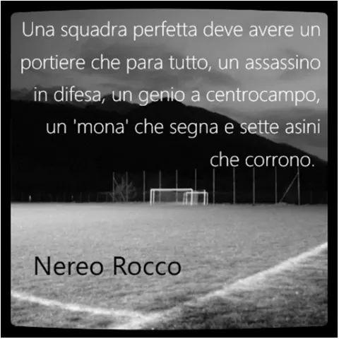 Citazioni on Twitter: "Una squadra perfetta. (Nereo Rocco)  http://t.co/mBYjm7oYOj" / Twitter