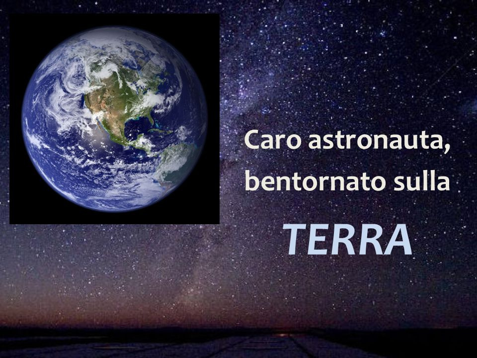 Caro+astronauta,+bentornato+sulla+TERRA.
